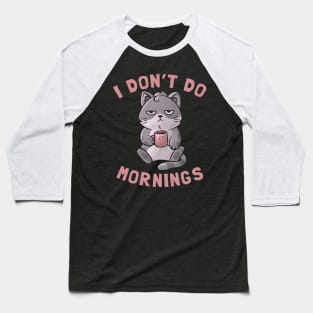 I Don’t Do Mornings - Lazy Cute Coffee Cat Gift Baseball T-Shirt